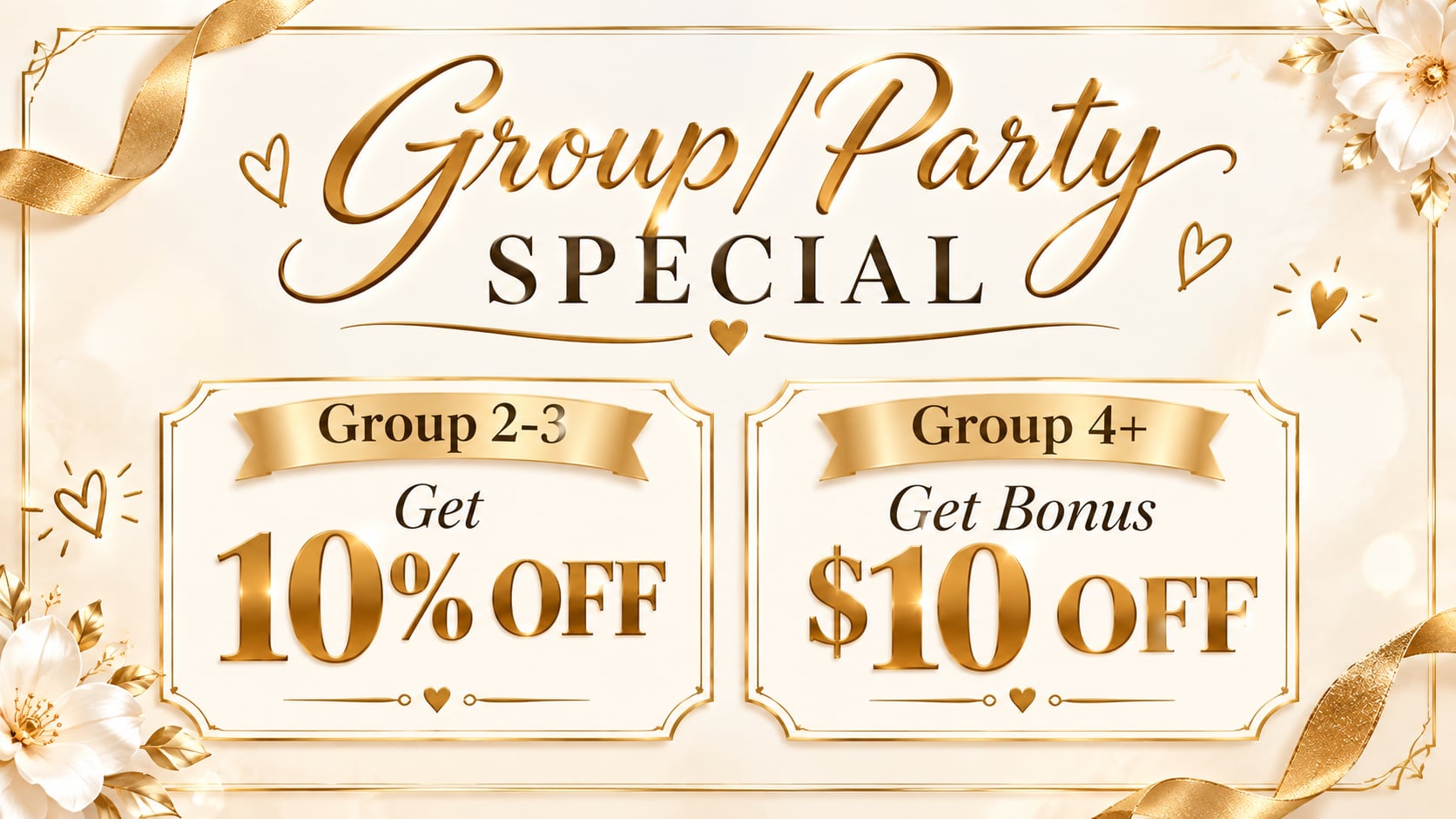 Group / Party Special: Group 2–3 get 10% off; Group 4+ get bonus $10 off.